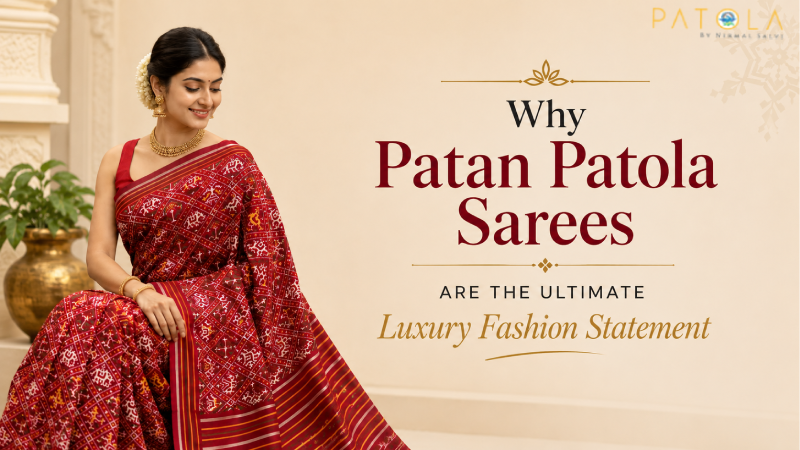 Why Patan Patola Sarees Are the Ultimate Luxury Fashion Statement